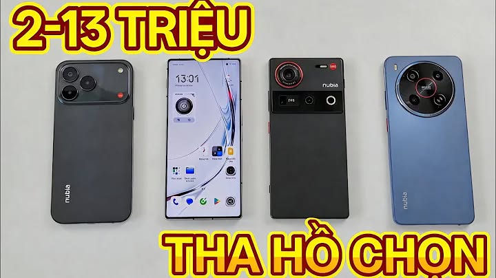 TOP ĐT NUBIA CHÍNH HÃNG ĐÁNG MUA NHẤT 2 - 13 TRIỆU, NGON KHÔNG KÉM XIAOMI !!!, v...